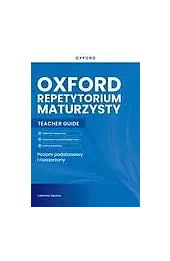 Oxford Repetytorium Maturzysty. Matura 2023. Poziom podstawowy i rozszerzony. Teacher Guide