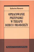 Opracowanie przypadku w terapii dzieci i młodzieży