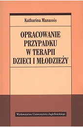 Opracowanie przypadku w terapii dzieci i,Manassis Katharina