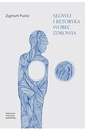 Słowo i retoryka wobec zdrowiaPucko Zygmunt