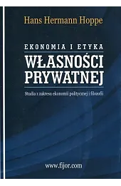 Ekonomia i etyka własności prywatnej. Studia z zakresu ekonomii politycznej i filozofii