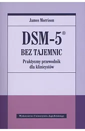 DSM-5 bez tajemnic. Praktyczny przewodnik dla klinicystów