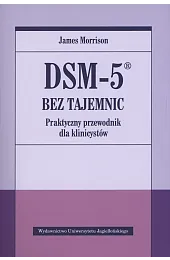 DSM-5 bez tajemnic. Praktyczny przewodnik dla,James Morrison
