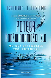 Potęga podświadomości 2.0. Metody aktywujące twój potencjał