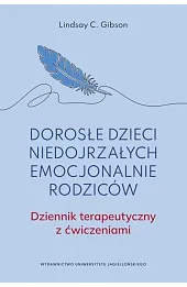 Dorosłe dzieci niedojrzałych emocjonalnie rodziców. Dziennik terapeutyczny z ćwiczeniami