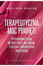 Terapeutyczna moc powięzi. Psychosomatyczna metoda pracy nad bólem, stresem i chronicznym zmęczeniem