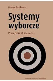 Systemy wyborcze. Podręcznik akademickiMarek Bankowicz