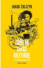 Zrób mi jakąś krzywdęJakub Żulczyk