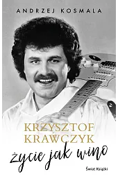 Krzysztof Krawczyk. Życie jak wino