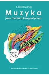 Muzyka jako medium terapeutyczneGalińska Elżbieta