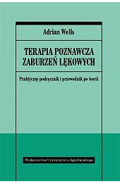 Terapia poznawcza zaburzeń lękowych. Praktyczny podręcznik i przewodnik po teorii