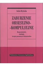 Zaburzenia obsesyjno-kompulsyjne. Rozpoznawanie, etiologia, terapia behawioralno-poznawcza