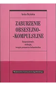 Zaburzenia obsesyjno-kompulsyjne. Rozpoznawanie, etiologia, terapia behawioralno-poznawcza