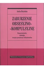 Zaburzenia obsesyjno-kompulsyjne. Rozpoznawanie, etiologia, terapia behawioralno-poznawczaAnita Bryńska