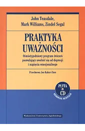 Praktyka uważności. Ośmiotygodniowy program ćwiczeń pozwalający uwolnić się od depresji i napięcia emocjonalnego + CD