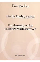Giełda, kredyt, kapitał. Fundamenty rynku papierów wartościowych
