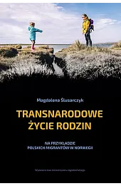 Transnarodowe życie rodzin. Na przykładzie polskich migrantów w Norwegii