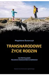 Transnarodowe życie rodzin. Na przykładzie polskich,Ślusarczyk Magdalena