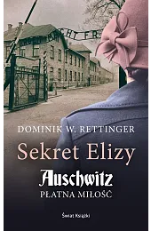 Sekret Elizy. Auschwitz. Płatna miłośćRettingerW. Dominik