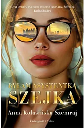 Byłam asystentką szejka wyd. kieszonkoweAnna Kolasińska-Szemraj