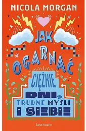Jak ogarnąć ciężkie dni, trudne myśli,Nicola Morgan