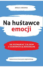 Na huśtawce emocji. Jak rozmawiać z bliskim z osobowością borderline