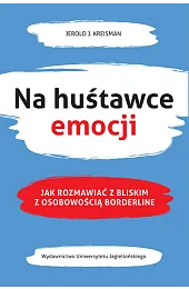 Na huśtawce emocji. Jak rozmawiać z,KreismanJ. Jerold