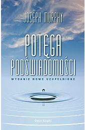 Potęga podświadomości (wydanie nowe uzupełnione)