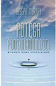 Potęga podświadomości (wydanie nowe uzupełnione)