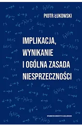 Implikacja, wynikanie i ogólna zasada niesprzecznościPiotr Łukowski
