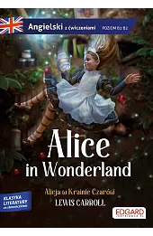 Alicja w Krainie Czarów. Alice in Wonderland. Angielski z ćwiczeniami