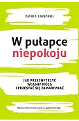 W pułapce niepokoju. Jak przechytrzyć własny mózg i przestać się zamartwiać