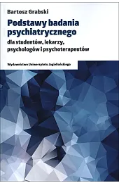 Podstawy badania psychiatrycznego dla studentów, lekarzy,,Bartosz Grabski