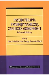 Psychoterapia psychodynamiczna zaburzeń osobowości. Podręcznik klinicznyClarkinF. John