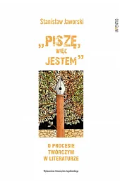 „Piszę, więc jestem". O procesie twórczym w literaturze