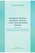 Ochrona prawna dobrego imienia i czci wewnętrznej lekarza jako strony nieuzasadnionego postępowania