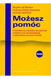 Możesz pomóc. Poradnik dla rodzin pacjentów chorych na schizofrenię i zaburzenia schizotopowe