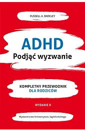 ADHD. Podjąć wyzwanie. Kompletny przewodnik dla,BarkleyA. Russel