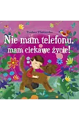 Nie mam telefonu, mam ciekawe życie!