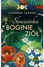 Słowiańskie Boginie Ziół (edycja kolekcjonerska)Joanna Laprus