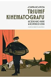 Triumf kinematografu. Wczesne kino nieme w kontekście sztuk