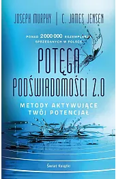 Potęga podświadomości 2.0. Metody aktywujące twój potencjał
