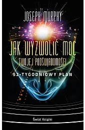 Jak wyzwolić moc twojej podświadomości: 52-tygodniowy plan (wydanie pocketowe)
