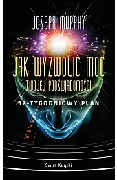 Jak wyzwolić moc twojej podświadomości: 52-tygodniowy,Joseph Murphy