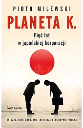 Planeta K. Pięć lat w japońskiej,Piotr Milewski