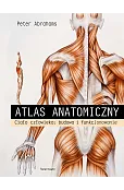 Atlas anatomiczny. Ciało człowieka: budowa i funkcjonowanie