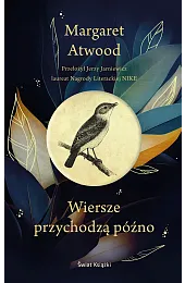 Wiersze przychodzą późnoMargaret Atwood
