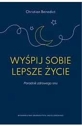 Wyśpij sobie lepsze życie. Poradnik zdrowego,Benedict Christian