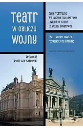 Teatr w obliczu wojny. Życie teatralne we Lwowie, Białymstoku i Wilnie w czasie II wojny światowej.