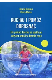 Kochaj i pomóż dorosnąć. Jak pomóc dziecku ze spektrum autyzmu wejść w dorosłe życie